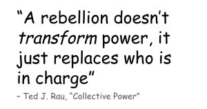 Black text on white background in Comic Sans, our favorite font: “A rebellion doesn’t transform power, it just replaces who is in charge” - Ted J. Rau, Collective Power