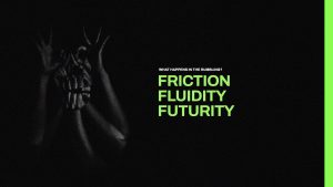 Friction, Fluidity, Futurity